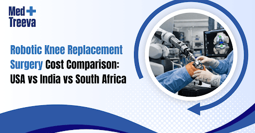 Robotic Knee Replacement Surgery Cost Comparison: USA vs India vs South Africa