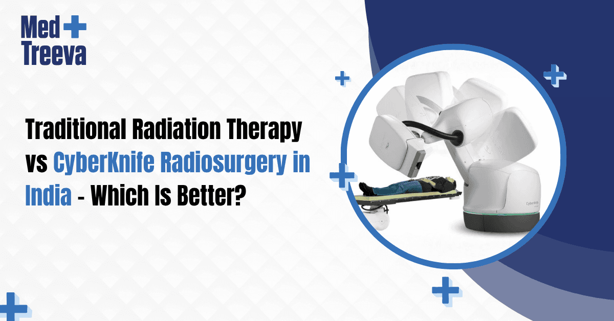 Traditional Radiation Therapy vs CyberKnife Radiosurgery in India - Which Is Better?
