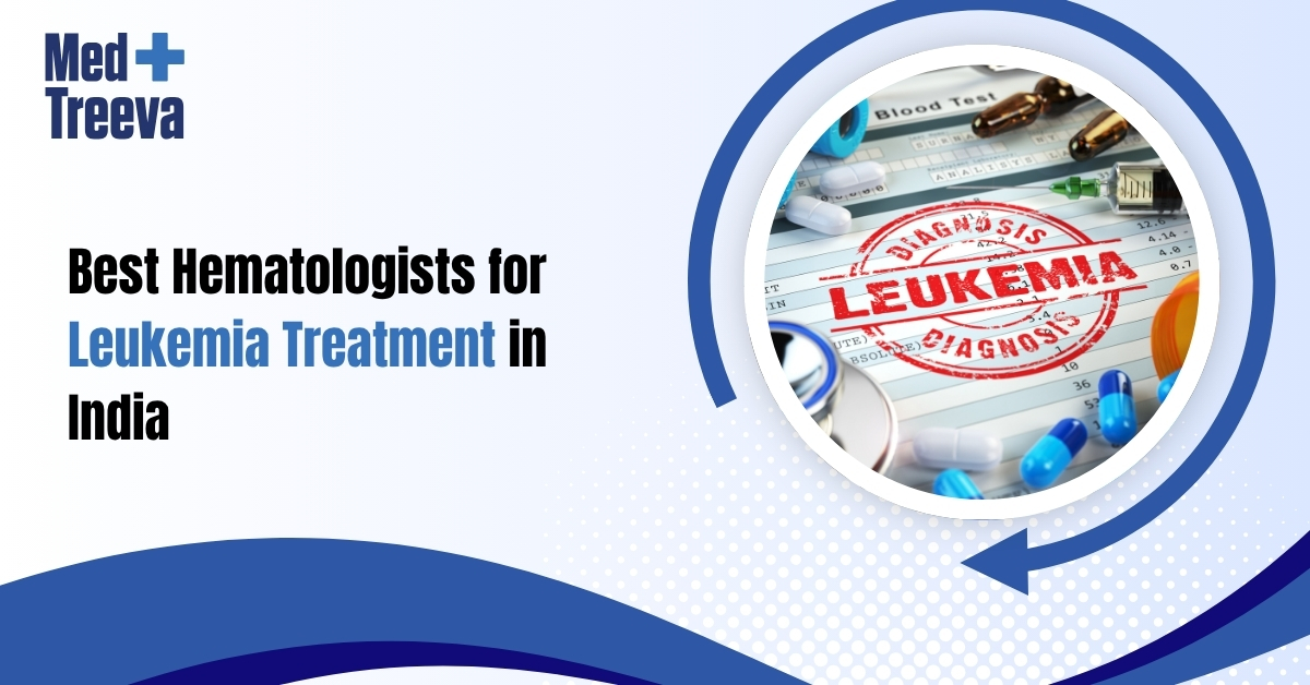 Best Hematologists for Leukemia Treatment in India