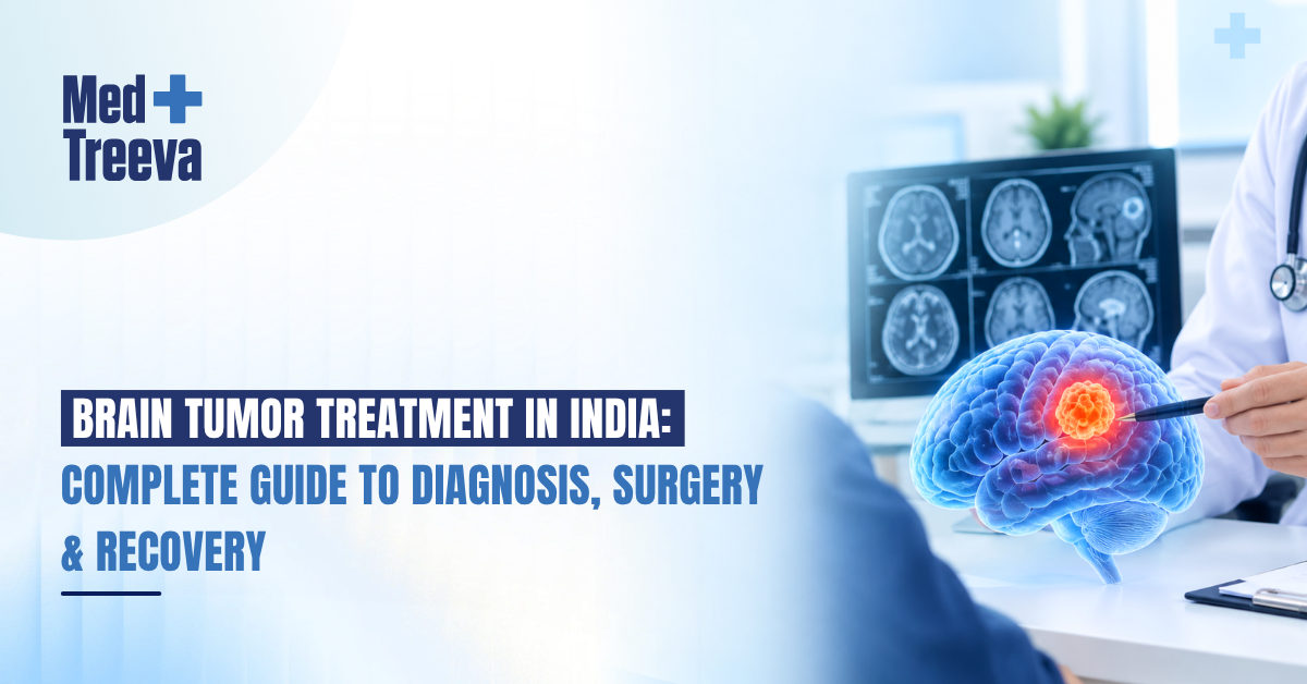 Brain Tumor Treatment in India: Complete Guide to Diagnosis, Surgery & Recovery