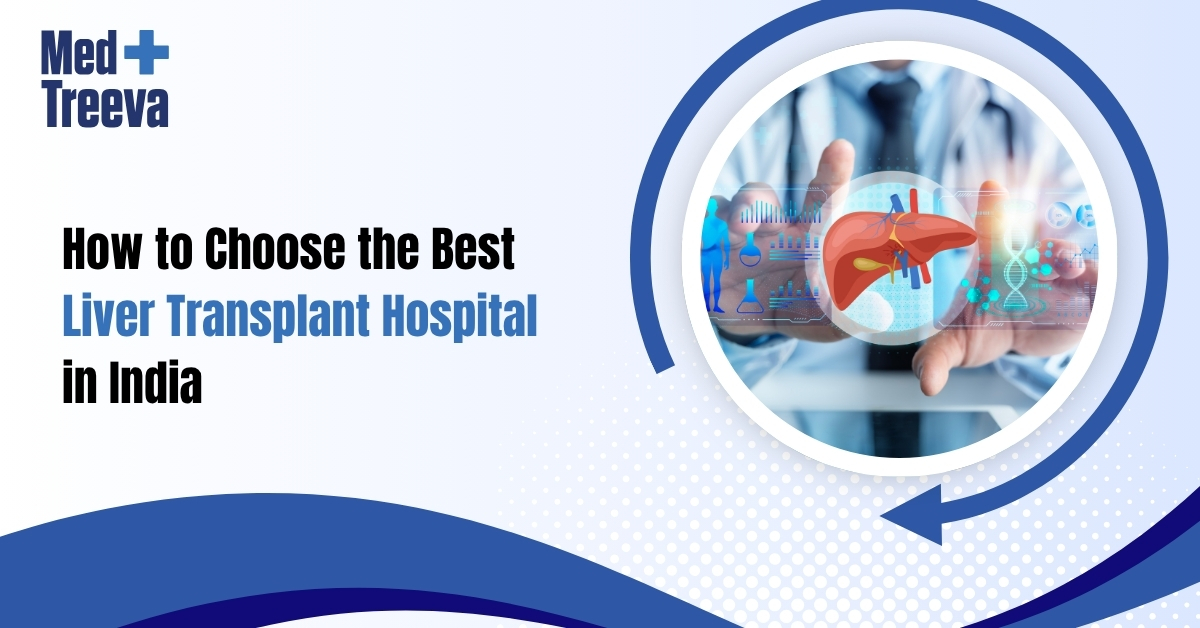 How to Choose the Best Liver Transplant Hospital in India