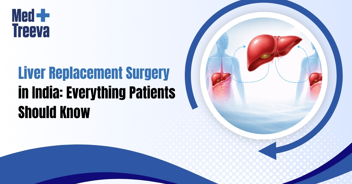 Liver Replacement Surgery in India: Everything Patients Should Know