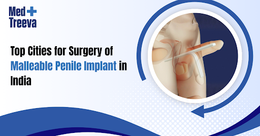 Top Cities for Surgery of Malleable Penile Implant in India