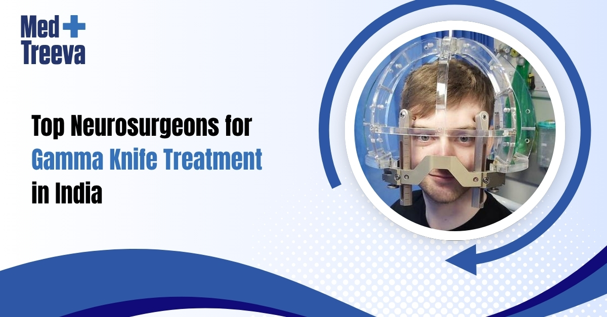Top Neurosurgeons for Gamma Knife Treatment in India